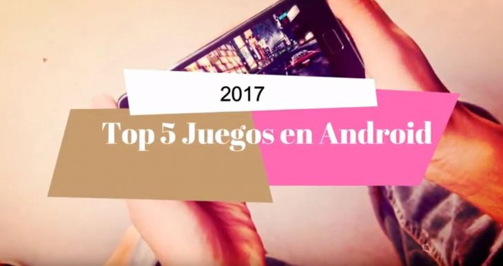 Estos fueron los 5 Mejores juegos en Android este 2017