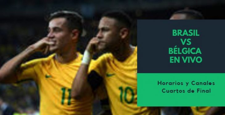 Brasil vs Bélgica Cuartos en Vivo Horario y Canales en México Rusia 2018